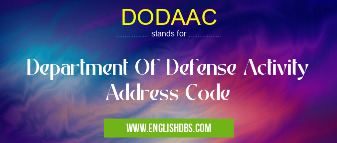 DODAAC means Department Of Defense Activity Address Code DODAAC