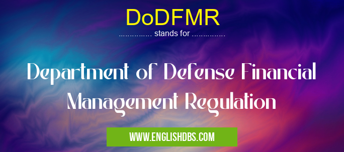 DoDFMR means Department of Defense Financial Management Regulation DoDFMR