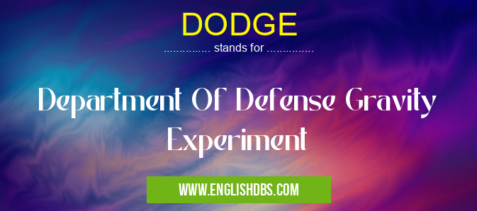 DODGE means Department Of Defense Gravity Experiment DODGE