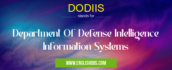 DODIIS means Department Of Defense Intelligence Information Systems DODIIS