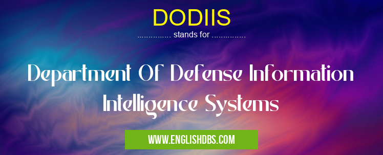 DODIIS means Department Of Defense Information Intelligence Systems DODIIS