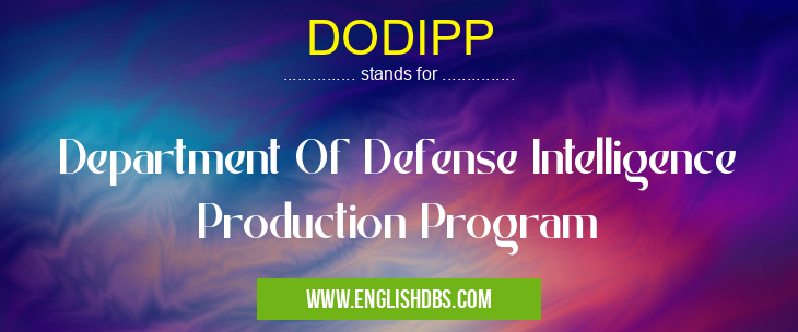DODIPP means Department Of Defense Intelligence Production Program DODIPP