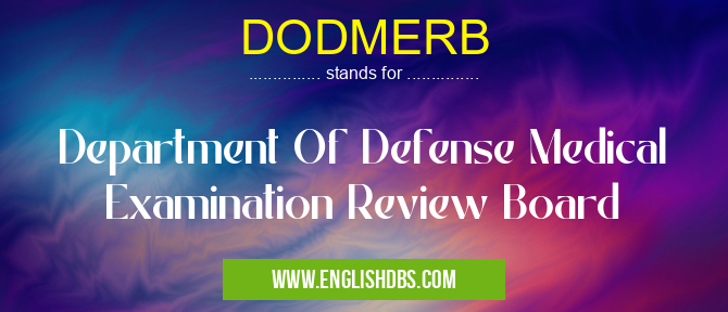 DODMERB means Department Of Defense Medical Examination Review Board DODMERB