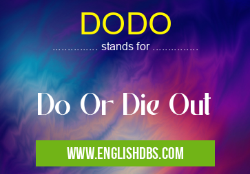 DODO means Do Or Die Out DODO