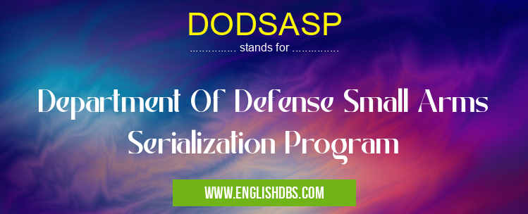 DODSASP means Department Of Defense Small Arms Serialization Program DODSASP
