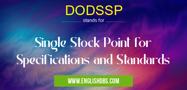 DODSSP means Single Stock Point for Specifications and Standards DODSSP
