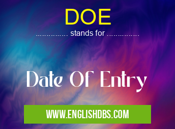 DOE means Date Of Entry DOE