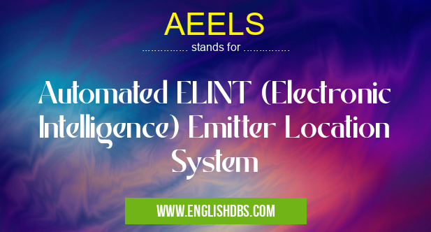 AEELS means Automated ELINT (Electronic Intelligence) Emitter Location System AEELS
