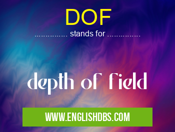DOF means depth of field DOF
