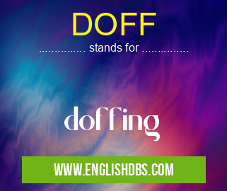 DOFF means doffing DOFF