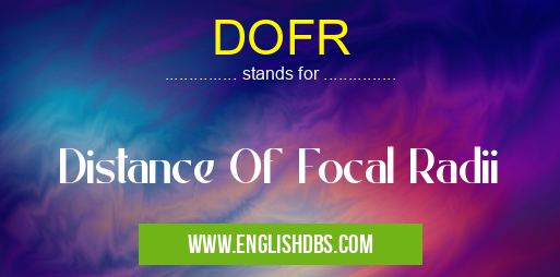 DOFR means Distance Of Focal Radii DOFR