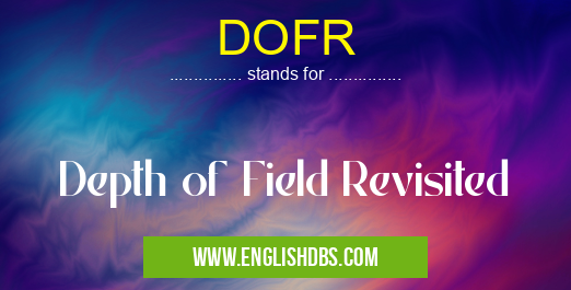 DOFR means Depth of Field Revisited DOFR