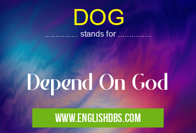 DOG means Depend On God DOG