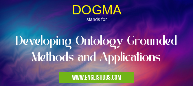 DOGMA means Developing Ontology Grounded Methods and Applications DOGMA