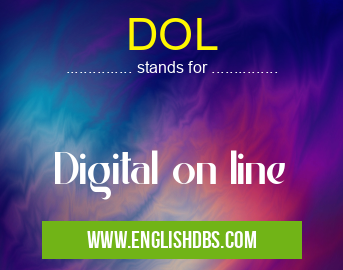 DOL means Digital on line DOL