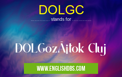 DOLGC means DOLGozátok Cluj DOLGC