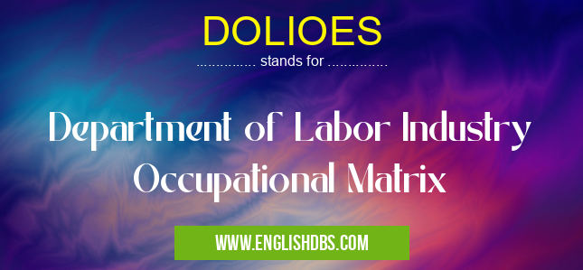 DOLIOES means Department of Labor Industry Occupational Matrix DOLIOES