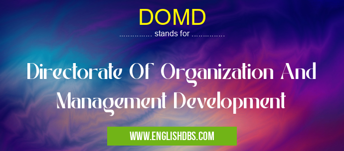 DOMD means Directorate Of Organization And Management Development DOMD