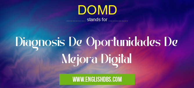 DOMD means Diagnosis De Oportunidades De Mejora Digital DOMD