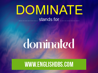 DOMINATE means dominated DOMINATE