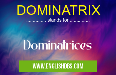 DOMINATRIX means Dominatrices DOMINATRIX