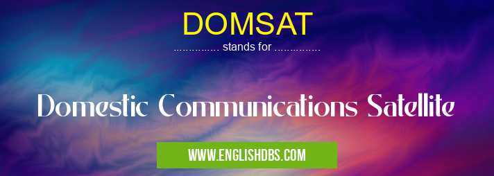 DOMSAT means Domestic Communications Satellite DOMSAT