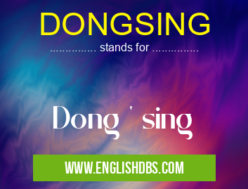 DONGSING means Dong ' sing DONGSING