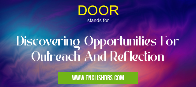 DOOR means Discovering Opportunities For Outreach And Reflection DOOR