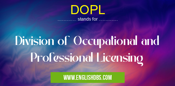 DOPL means Division of Occupational and Professional Licensing DOPL