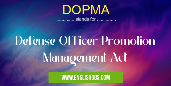 DOPMA means Defense Officer Promotion Management Act DOPMA