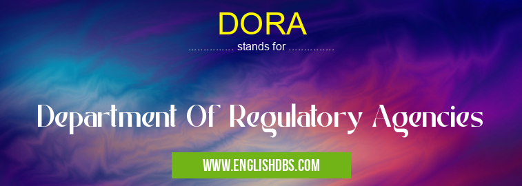 DORA means Department Of Regulatory Agencies DORA