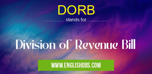 DORB means Division of Revenue Bill DORB