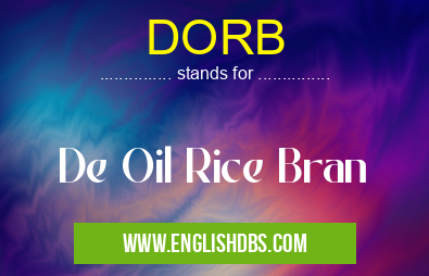 DORB means De Oil Rice Bran DORB