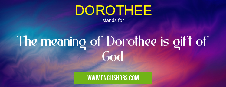 DOROTHEE means The meaning of Dorothee is gift of God DOROTHEE