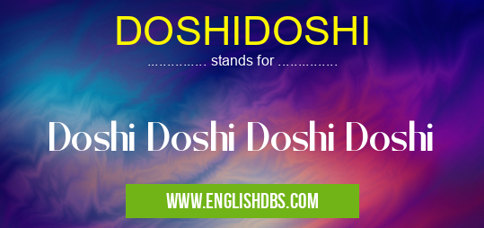 DOSHIDOSHI means Doshi Doshi Doshi Doshi DOSHIDOSHI