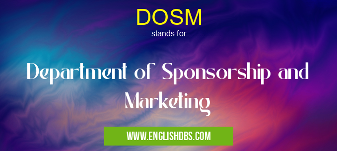 DOSM means Department of Sponsorship and Marketing DOSM