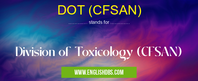 DOT (CFSAN) means Division of Toxicology (CFSAN) DOT (CFSAN)