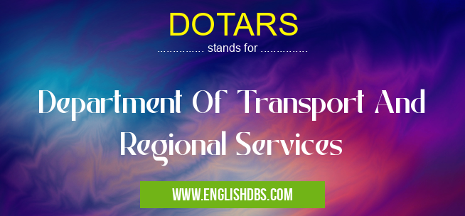 DOTARS means Department Of Transport And Regional Services DOTARS