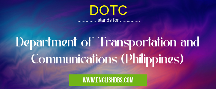 DOTC means Department of Transportation and Communications (Philippines) DOTC