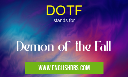 DOTF means Demon of the Fall DOTF