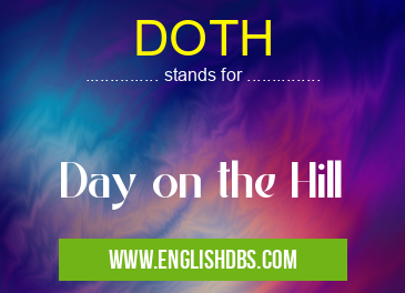 DOTH means Day on the Hill DOTH