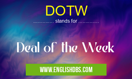 DOTW means Deal of the Week DOTW