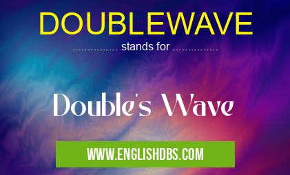 DOUBLEWAVE means Double's Wave DOUBLEWAVE