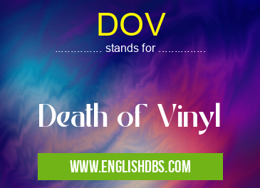 DOV means Death of Vinyl DOV