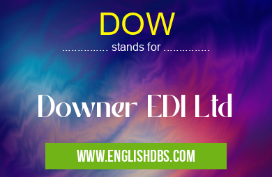 DOW means Downer EDI Ltd DOW