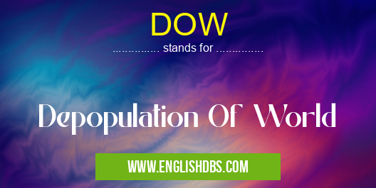 DOW means Depopulation Of World DOW