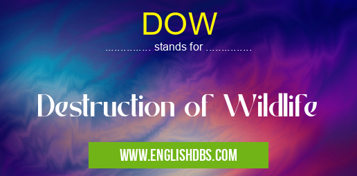 DOW means Destruction of Wildlife DOW