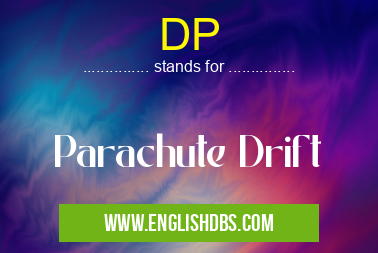 DP means Parachute Drift DP