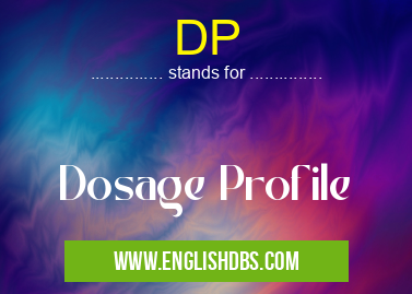 DP means Dosage Profile DP