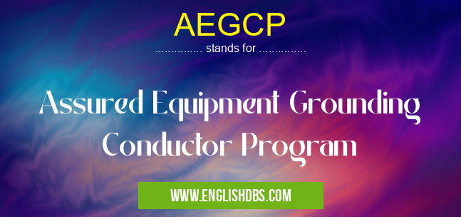 AEGCP means Assured Equipment Grounding Conductor Program AEGCP